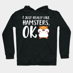 Hamster - I just really like hamster, OK Hoodie